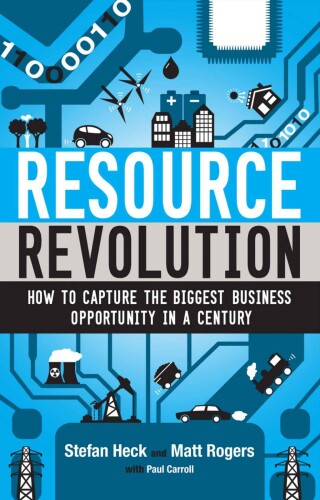 Resource Revolution: How to Capture the Biggest Business Opportunity in a Century