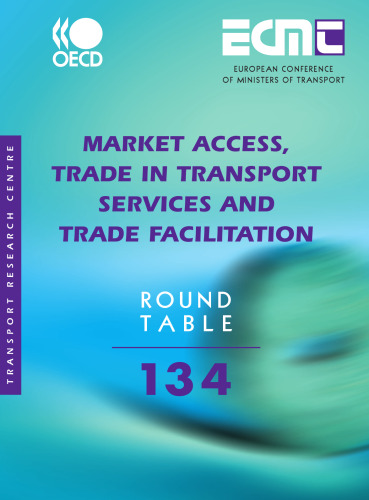 Market access, trade in transport services and trade facilitation : report of the One Hundred and Thirty Fourth Round Table on Transport Economics ; [Thessaloniki Regional Round Table]