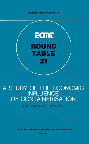 A study of the economic influence of containerisation on transport systems : report of the Twenty-first Round Table on Transport Economics, held at Paris on 1st and 2nd February 1973 ...
