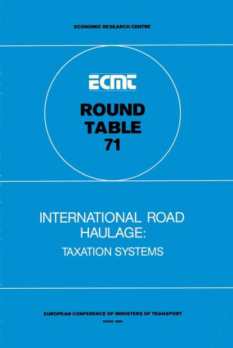 International Road Haulage : Taxation Systems. Report of the Seventy-First Round Table on Transport Economics Held in Paris on 12-13 December 1985