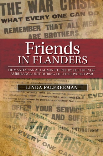 Friends in Flanders: Humanitarian Aid Administered by the Friends’ Ambulance Unit during the First World War