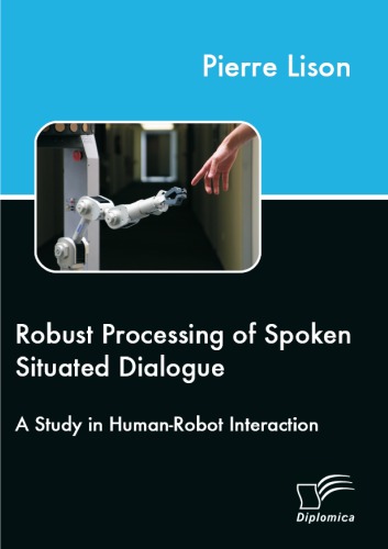 Robust Processing of Spoken Situated Dialogue: A Study in Human-Robot Interaction