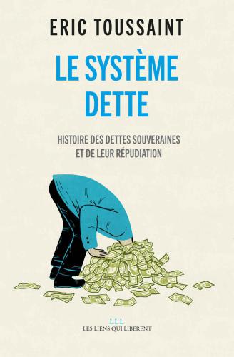 Le système dette: Histoire des dettes souveraines et de leur répudiation