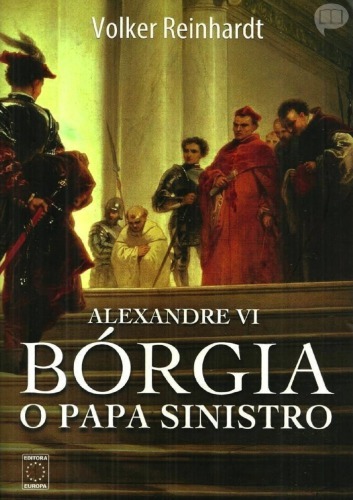 Alexandre Vi - Bórgia, o Papa Sinistro