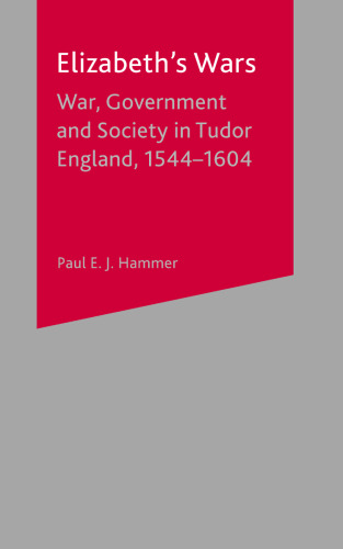 Elizabeth’s Wars: War, Government and Society in Tudor England, 1544–1604