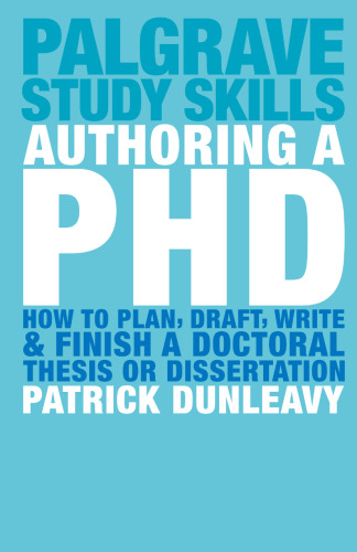 Authoring a PhD: How to plan, draft, write and finish a doctoral thesis or dissertation