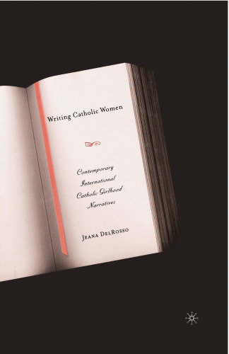 Writing Catholic Women: Contemporary International Catholic Girlhood Narratives