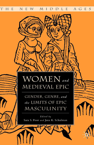 Women and Medieval Epic: Gender, Genre, and the Limits of Epic Masculinity