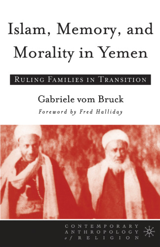 Islam, Memory, and Morality in Yemen: Ruling Families in Transition