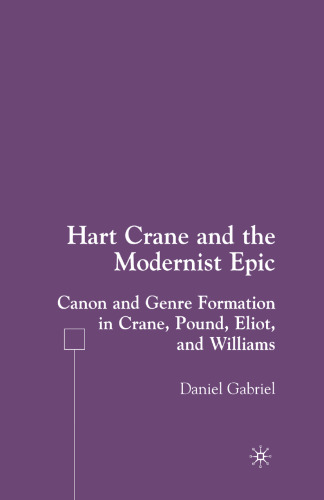 Hart Crane and the Modernist Epic: Canon and Genre Formation in Crane, Pound, Eliot, and Williams