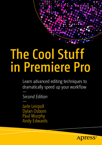 The Cool Stuff in Premiere Pro: Learn advanced editing techniques to dramatically speed up your workflow