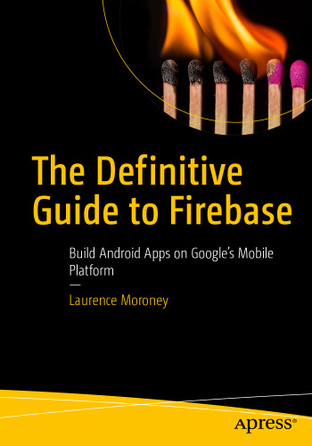 The Definitive Guide to Firebase: Build Android Apps on Google's Mobile Platform