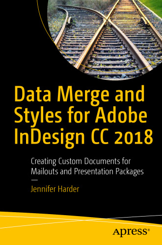  Data Merge and Styles for Adobe InDesign CC 2018: Creating Custom Documents for Mailouts and Presentation Packages