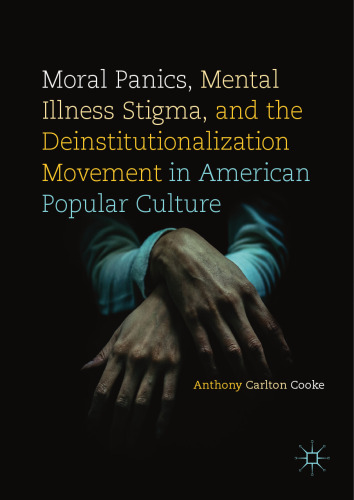  Moral Panics, Mental Illness Stigma, and the Deinstitutionalization Movement in American Popular Culture