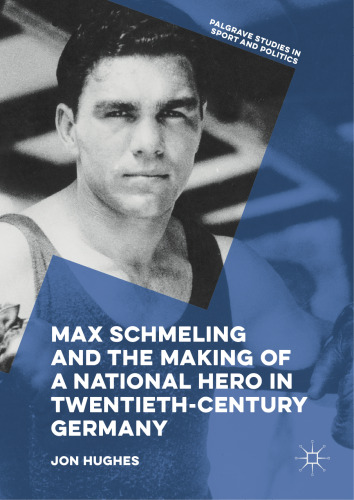  Max Schmeling and the Making of a National Hero in Twentieth-Century Germany