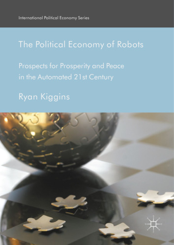  The Political Economy of Robots: Prospects for Prosperity and Peace in the Automated 21st Century