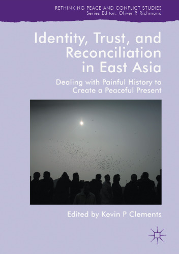  Identity, Trust, and Reconciliation in East Asia: Dealing with Painful History to Create a Peaceful Present