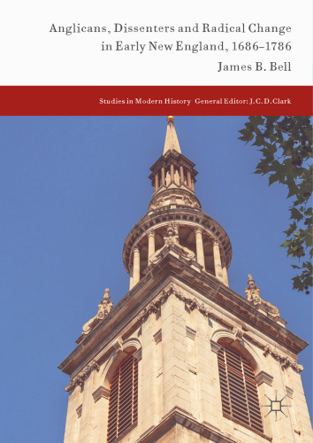  Anglicans, Dissenters and Radical Change in Early New England, 1686–1786