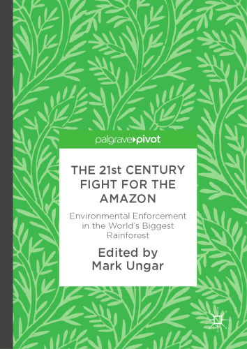  The 21st Century Fight for the Amazon : Environmental Enforcement in the World’s Biggest Rainforest