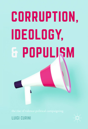  Corruption, Ideology, and Populism: The Rise of Valence Political Campaigning