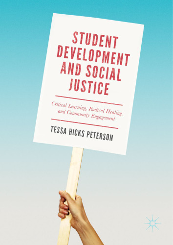  Student Development and Social Justice : Critical Learning, Radical Healing, and Community Engagement