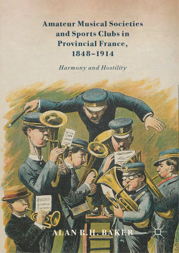  Amateur Musical Societies and Sports Clubs in Provincial France, 1848-1914: Harmony and Hostility