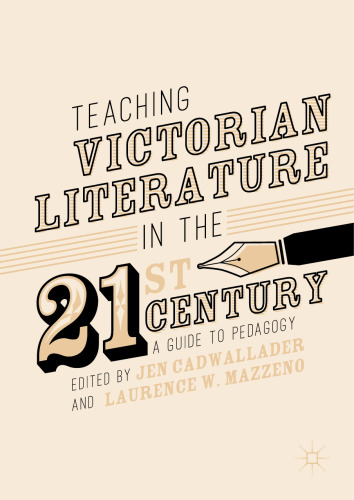 Teaching Victorian Literature in the Twenty-First Century: A Guide to Pedagogy