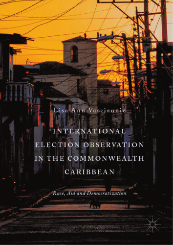  International Election Observation in the Commonwealth Caribbean: Race, Aid and Democratization