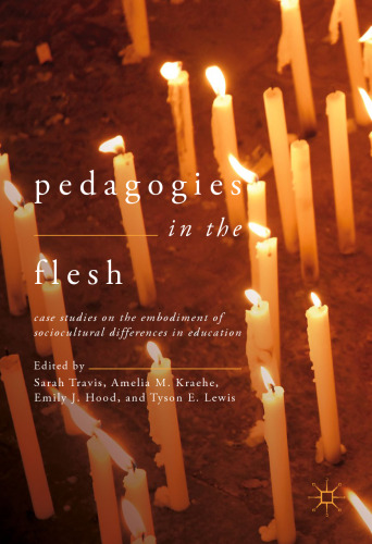 Pedagogies in the Flesh: Case Studies on the Embodiment of Sociocultural Differences in Education