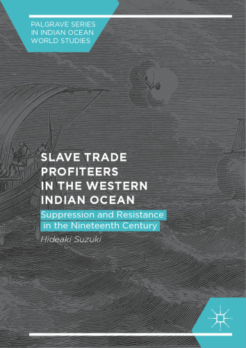  Slave Trade Profiteers in the Western Indian Ocean : Suppression and Resistance in the Nineteenth Century
