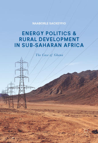  Energy Politics and Rural Development in Sub-Saharan Africa: The Case of Ghana