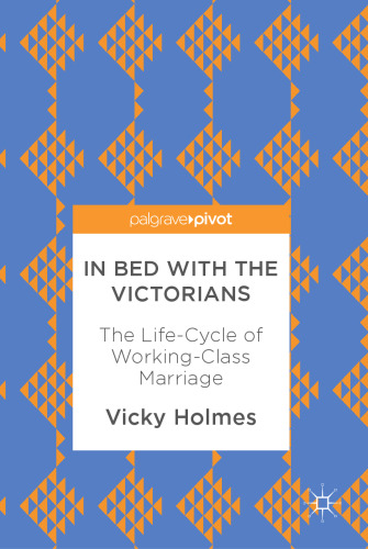 In Bed with the Victorians : The Life-Cycle of Working-Class Marriage