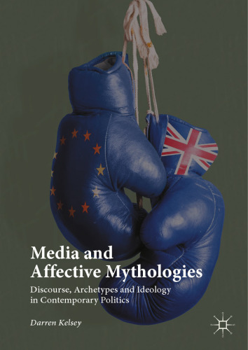  Media and Affective Mythologies: Discourse, Archetypes and Ideology in Contemporary Politics