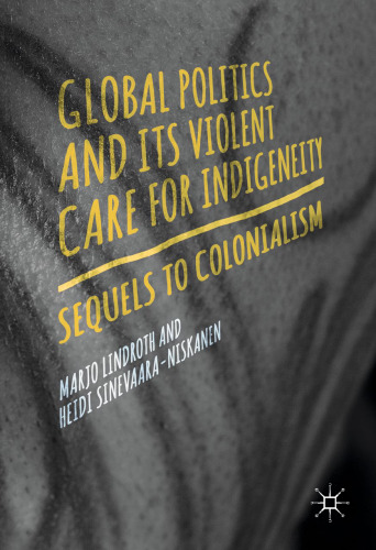 Global Politics and Its Violent Care for Indigeneity : Sequels to Colonialism