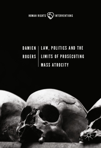  Law, Politics and the Limits of Prosecuting Mass Atrocity