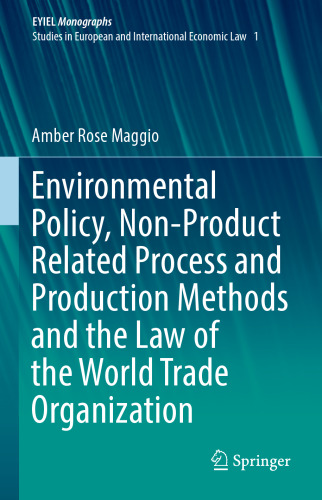  Environmental Policy, Non-Product Related Process and Production Methods and the Law of the World Trade Organization