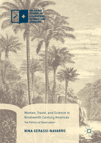  Women, Travel, and Science in Nineteenth-Century Americas: The Politics of Observation