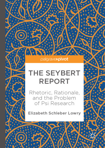  The Seybert Report: Rhetoric, Rationale, and the Problem of Psi Research