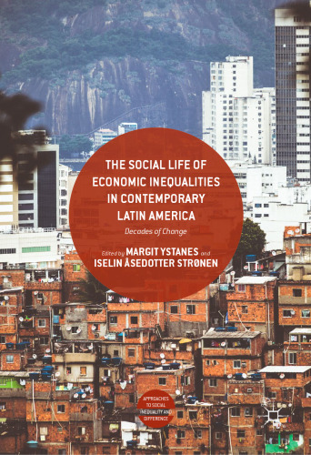 The Social Life of Economic Inequalities in Contemporary Latin America : Decades of Change