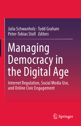 Managing Democracy in the Digital Age: Internet Regulation, Social Media Use, and Online Civic Engagement