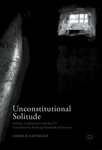  Unconstitutional Solitude: Solitary Confinement and the US Constitution’s Evolving Standards of Decency