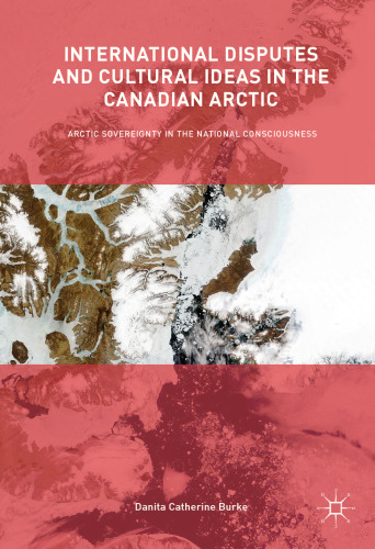  International Disputes and Cultural Ideas in the Canadian Arctic: Arctic Sovereignty in the National Consciousness