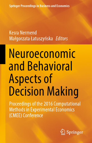 Neuroeconomic and Behavioral Aspects of Decision Making: Proceedings of the 2016 Computational Methods in Experimental Economics (CMEE) Conference