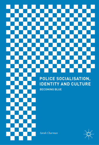  Police Socialisation, Identity and Culture: Becoming Blue