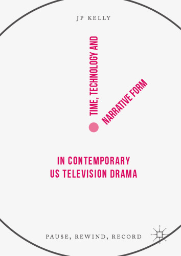  Time, Technology and Narrative Form in Contemporary US Television Drama: Pause, Rewind, Record