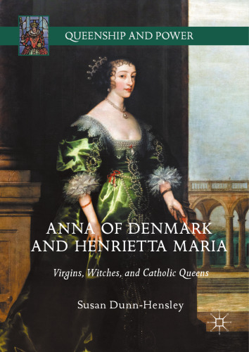  Anna of Denmark and Henrietta Maria: Virgins, Witches, and Catholic Queens