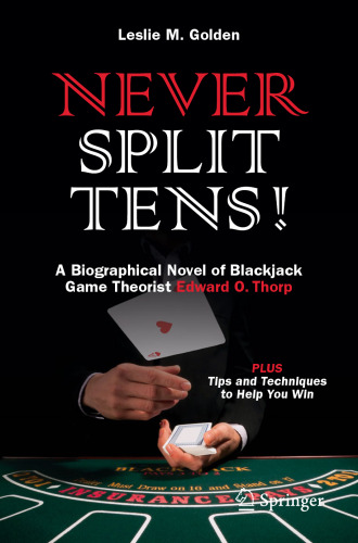  Never Split Tens!: A Biographical Novel of Blackjack Game Theorist Edward O. Thorp PLUS Tips and Techniques to Help You Win