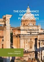  The Governance of European Public Goods: Towards a Republican Paradigm of European Integration