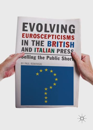  Evolving Euroscepticisms in the British and Italian Press : Selling the Public Short