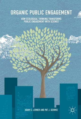 Organic Public Engagement: How Ecological Thinking Transforms Public Engagement with Science